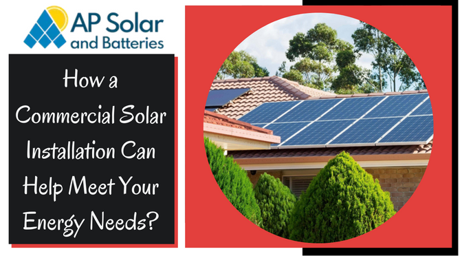 How a Commercial Solar Installation Can Help Meet Your Energy Needs?