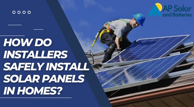How Do Installers Safely Install Solar Panels in Homes?