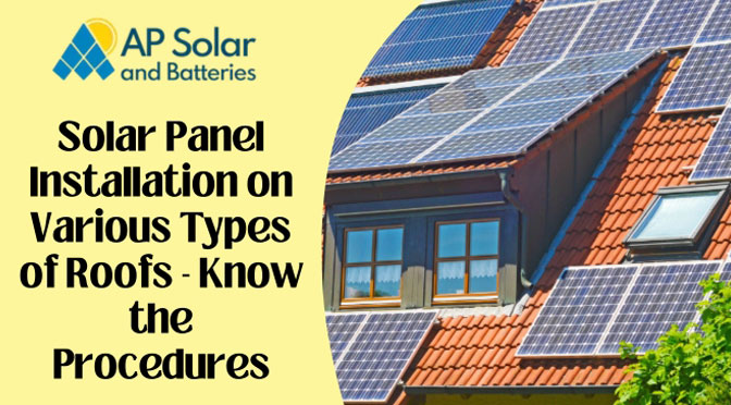 Solar Panel Installation on Various Types of Roofs – Know the Procedures