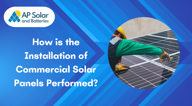 How is the Installation of Commercial Solar Panels Performed?