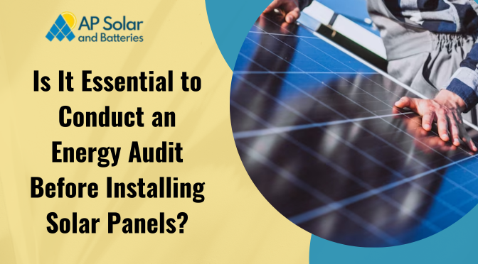 Is It Essential to Conduct an Energy Audit Before Installing Solar Panels?