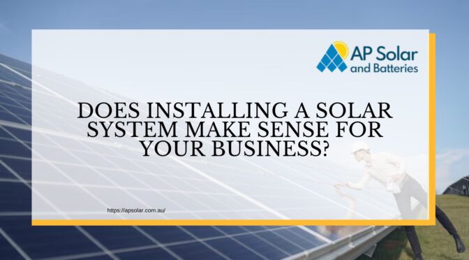 Does Installing a Solar System Make Sense for Your Business?